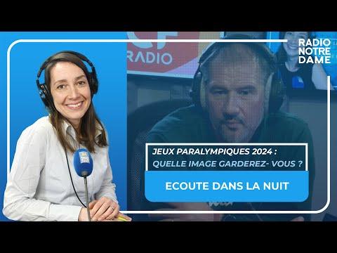 Ecoute dans la nuit - Jeux paralympiques 2024 : quelle image gardez-vous de cet évènement ?