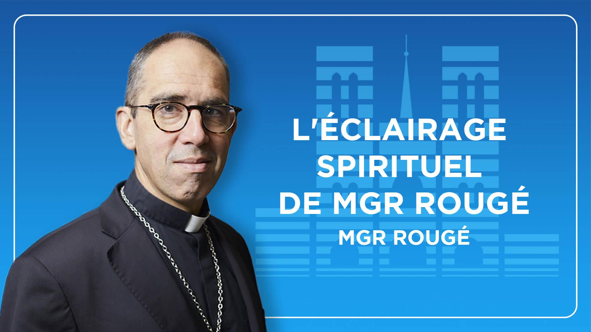 L'éclairage spirituel de Mgr Rougé