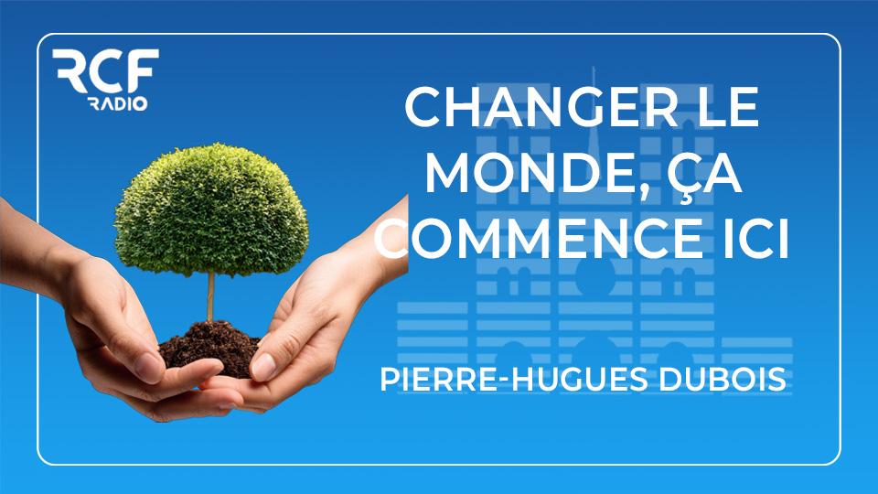 Changer le monde, ça commence ici !