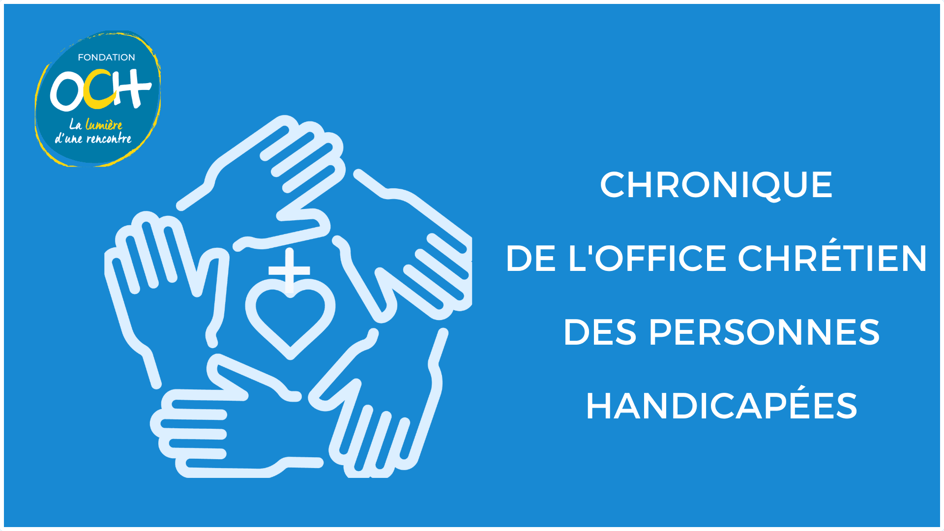 Chronique de l'Office chrétien des personnes handicapées