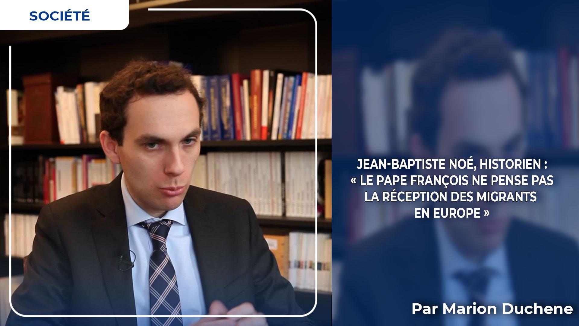 Jean-Baptiste Noé, historien : « Le pape François ne pense pas la réception des migrants en Europe »