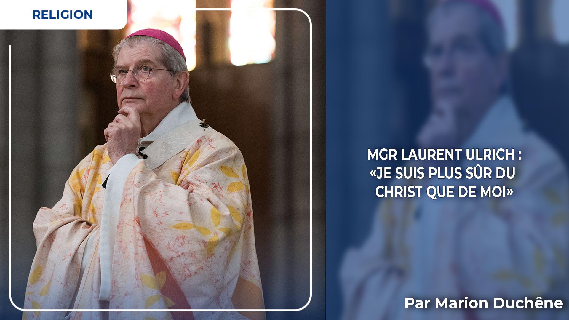 Mgr Laurent Ulrich : "je suis plus sûr du Christ que de moi"