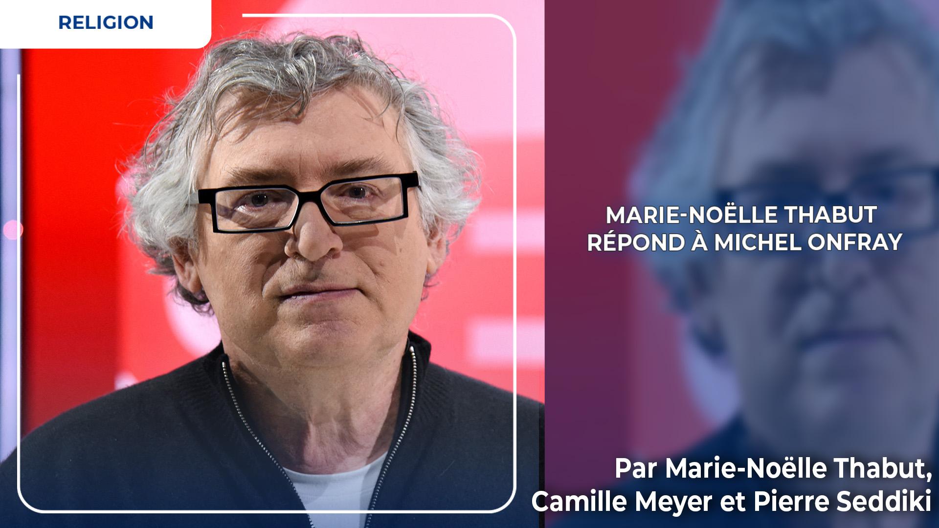 Marie-Noëlle Thabut répond à Michel Onfray