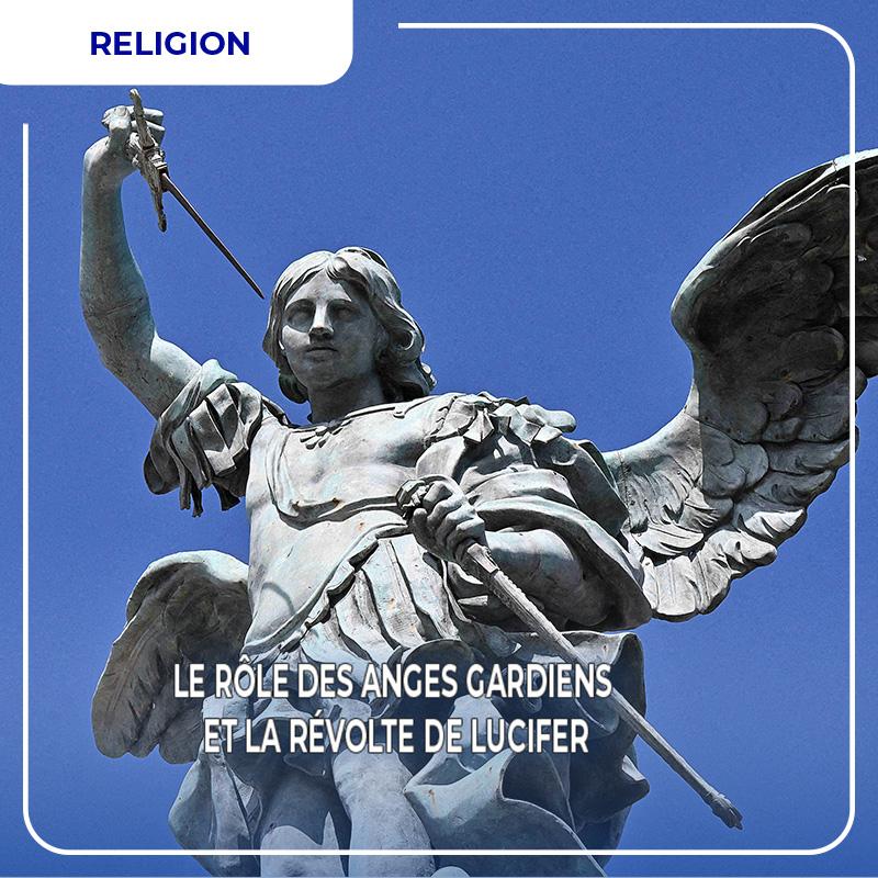 Le rôle des anges gardiens et la révolte de Lucifer