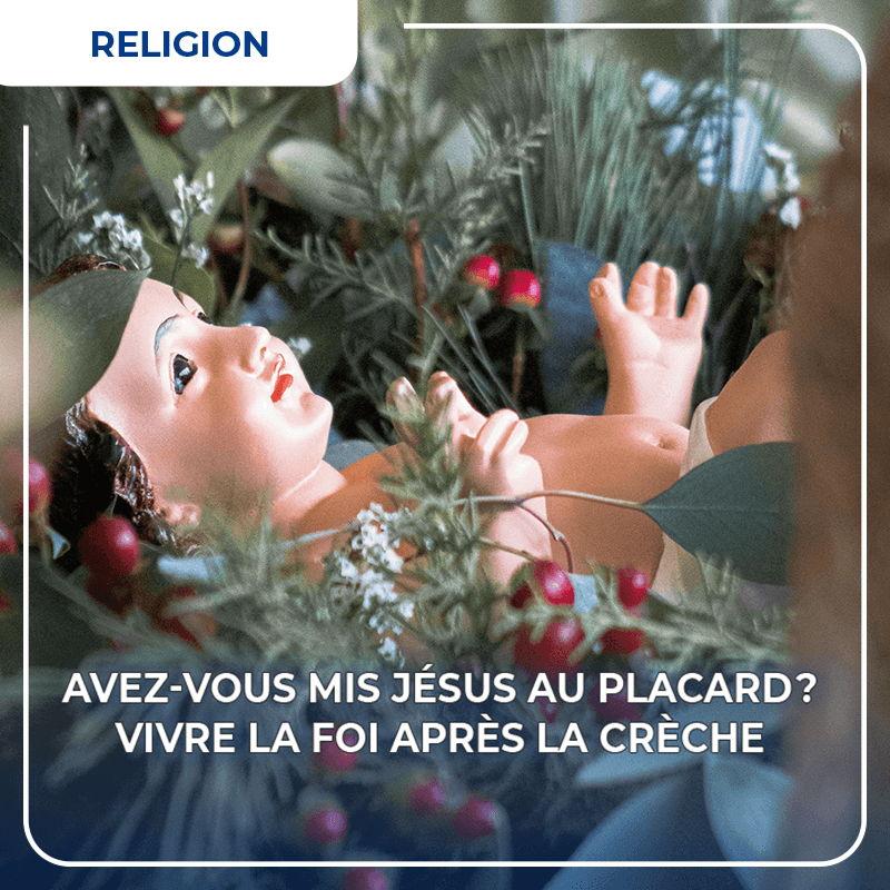 Avez-vous mis Jésus au placard ? Vivre la foi après la crèche