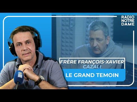 Le Grand Témoin - Frère François-Xavier Cazali - 28/06/2023